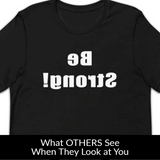 Be Strong MirrorImage™ T-Shirt