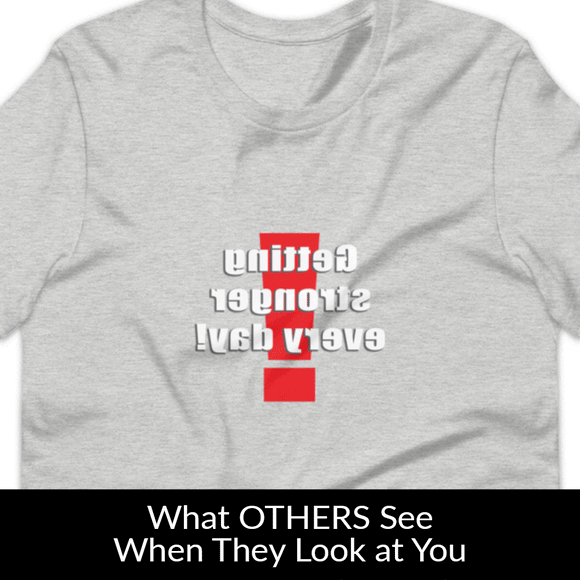 Getting Stronger Every Day MirrorImage™ T-Shirt