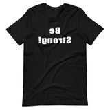 Be Strong MirrorImage™ T-Shirt